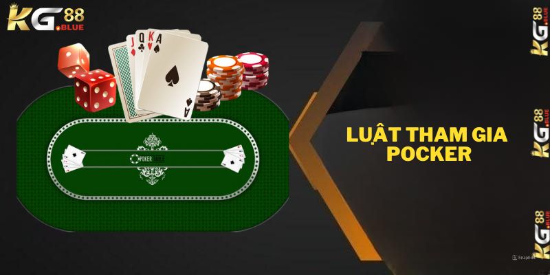 Tìm hiểu luật lệ tham gia chơi poker online